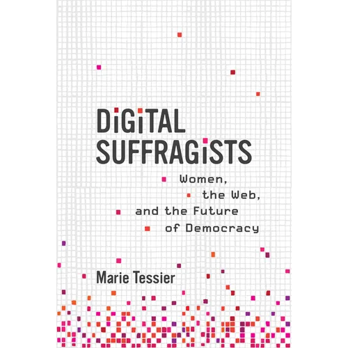Digital Suffragists: Women, the Web, and the Future of Democracy