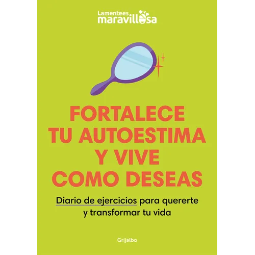 Fortalece Tu Autoestima Y Vive Como Deseas. Diario de Ejercicios Para Quererte Y Transformar Tu Vida / Strengthen Your Self-Esteem, Live as You Wish.