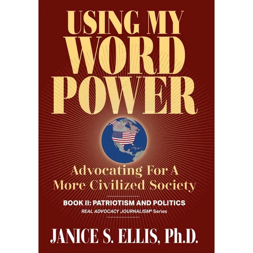 Using My Word Power: Advocating for a More Civilized Society, Book II: Patriotism and Politics