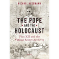 The Pope and the Holocaust: Pius XII and the Secret Vatican Archives