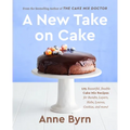 A New Take on Cake: 175 Beautiful, Doable Cake Mix Recipes for Bundts, Layers, Slabs, Loaves, Cookies, and More! a Baking Book