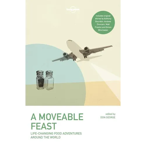 Lonely Planet a Moveable Feast: 38 True Stories of Global Food Adventures Incredible Local Cuisines & Life Changing Journeys Perfect Gift for Foodie T