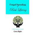 Frugal Spending for Rich Living: A holistic approach to money