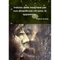 Indosso delle maschere per non dimenticare chi sono, in apparenza..