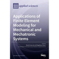 Applications of Finite Element Modeling for Mechanical and Mechatronic Systems