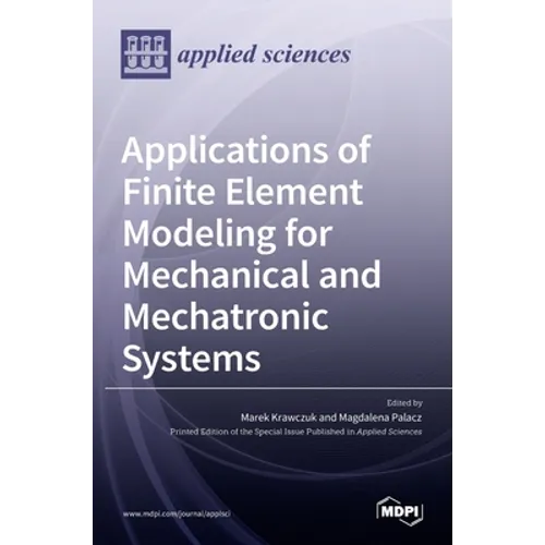 Applications of Finite Element Modeling for Mechanical and Mechatronic Systems