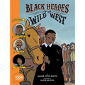 Black Heroes of the Wild West: Featuring Stagecoach Mary, Bass Reeves, and Bob Lemmons: A Toon Graphic
