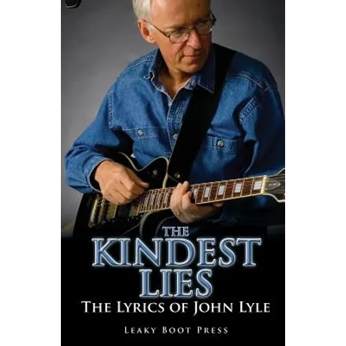 The Kindest Lies: The Lyrics of John Lyle