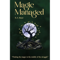 Magic Managed: Finding the magic in the middle of the struggle