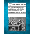An Inside Story of Law Publishing: With Hints and Information for Authors and Brief Writers.