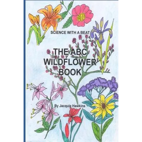 The A-B-C Wildflower Book: Part of the A-B-C Science Series, it is a children's wildflower adentification book in rhyme.