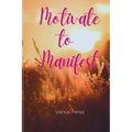 Motivate to Manifest