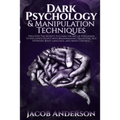 Dark Psychology and Manipulation Techniques: Discover the Secrets of Learning the Art of Persuasion to Influence People with Brainwashing, Deception,