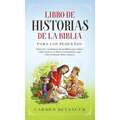 Libro de Historias de la Biblia Para Los Pequeños: Historias verdaderas de la biblia para niños, sobre Jesús y el Nuevo Testamento, que todo cristiano