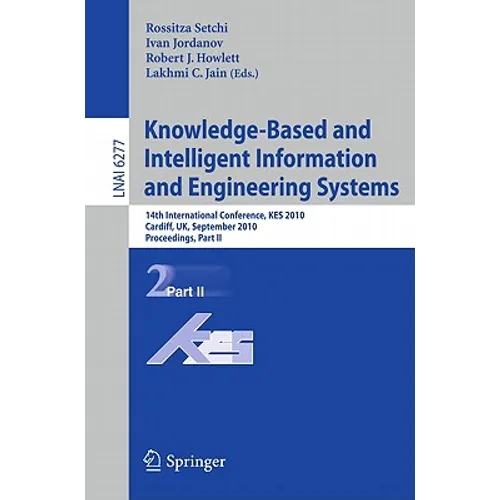 Knowledge-Based and Intelligent Information and Engineering Systems: 14th International Conference, Kes 2010, Cardiff, Uk, September 8-10, 2010, Proce