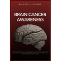 Brain Cancer Awareness: Developing Networks of Strength, Hope, and Healing Empowering Patients, Caregivers, and Loved Ones with Innovative Therapies a