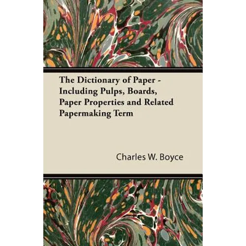 The Dictionary of Paper - Including Pulps, Boards, Paper Properties and Related Papermaking Term