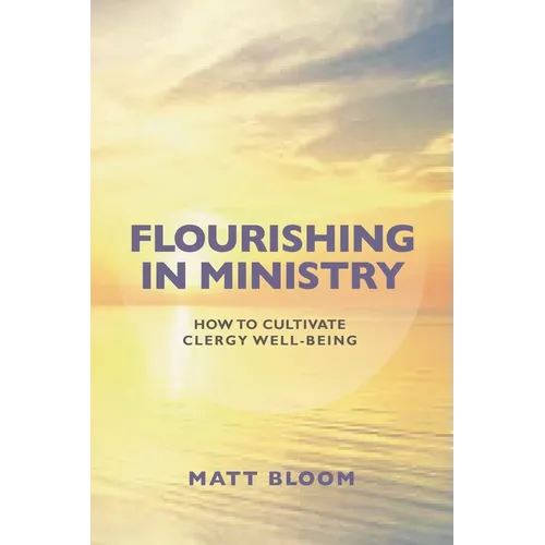 Flourishing in Ministry: How to Cultivate Clergy Wellbeing