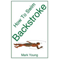 How to Swim Backstroke: A Step-By-Step Guide for Beginners Learning Backstroke Technique