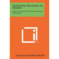 Industrial Relations in Sweden: Some Comparisons with American Experience