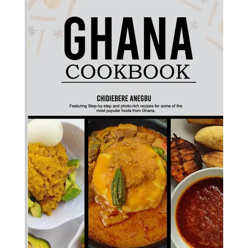 Ghanaian Cookbook: Easy and Step-by-Step Recipes From the Regions of Ghana - From Ghana With Love