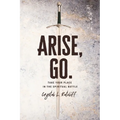 Arise, Go.: Take Your Place in the Spiritual Battle