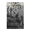 The Slave Trade in Africa: The History and Legacy of the Transatlantic Slave Trade and East African Slave Trade across the Indian Ocean