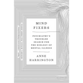 Mind Fixers: Psychiatry's Troubled Search for the Biology of Mental Illness