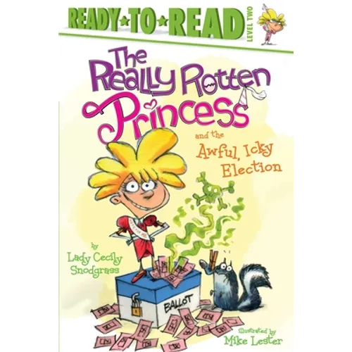 The Really Rotten Princess and the Awful, Icky Election: Ready-To-Read Level 2