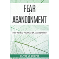Fear of Abandonment: How To Heal Your Fear of Abandonment