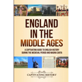 England in the Middle Ages: A Captivating Guide to English History During the Medieval Period and Magna Carta