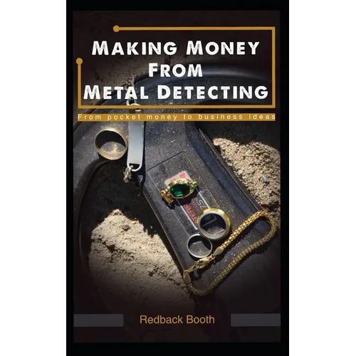 Making Money From Metal Detecting: From pocket money to business ideas
