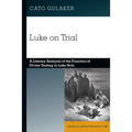 Luke on Trial: A Literary Analysis of the Function of Divine Testing in Luke-Acts