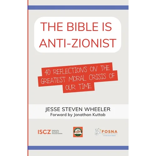 The Bible Is Anti-Zionist: 40 Reflections on the Greatest Moral Crisis of our Time