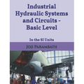 Industrial Hydraulic Systems and Circuits - Basic Level: In the SI Units
