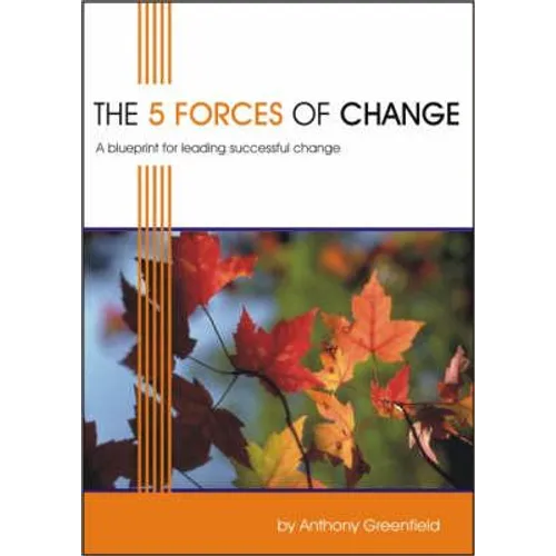 The 5 Forces of Change: A Blueprint for Leading Successful Change
