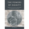 The Powers of Dignity: The Black Political Philosophy of Frederick Douglass