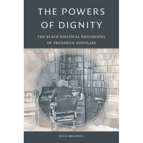 The Powers of Dignity: The Black Political Philosophy of Frederick Douglass