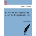 La vie et les poésies de Jean de Boyssonné, etc.
