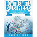 How to Start a Business: The Ultimate Step-By-Step Guide to Starting a Small Business from Business Plan to Scaling up + LLC