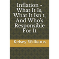 Inflation - What It Is, What It Isn't, And Who's Responsible For It