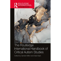 The Routledge International Handbook of Critical Autism Studies