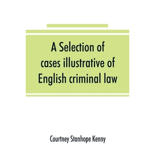 A selection of cases illustrative of English criminal law