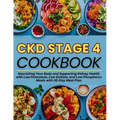 Ckd Stage 4 Cookbook: Nourishing Your Body and Supporting Kidney Health with Low Potassium, Low Sodium, and Low Phosphorus Meals with 30-Day Meal Plan