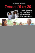 Teens 10 to 20: 104 Answers to the Top 12 Questions Parents Ask