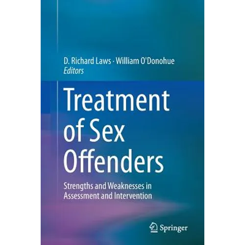 Treatment of Sex Offenders: Strengths and Weaknesses in Assessment and Intervention