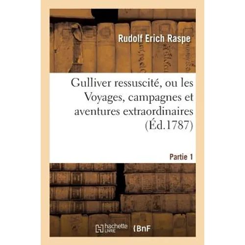 Gulliver Ressuscité, Ou Les Voyages, Campagnes Et Aventures Extraordinaires Partie 1