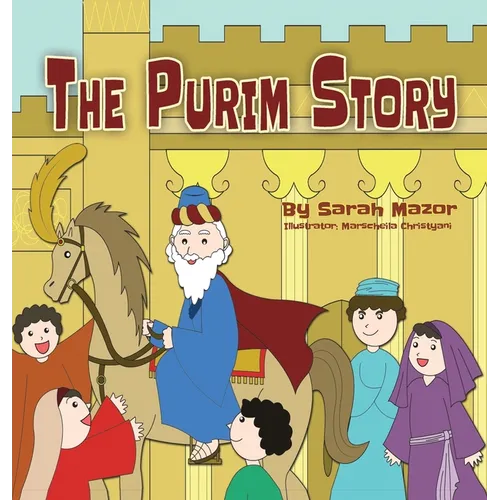 The Purim Story: The Story of Queen Esther and Mordechai the Righteous