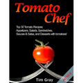 Tomato Chef: Top 30 Tomato Recipes: Appetizers, Salads, Sandwiches, Sauces & Salsa, and Desserts with tomatoes!