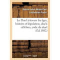 Le Duel À Travers Les Âges, Histoire Et Législation, Duels Célèbres, Code Du Duel